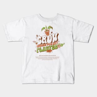 Grow Where You Are Planted Kids T-Shirt